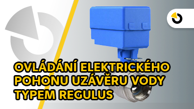 Ovládání elektrického pohonu uzávěru vody typem REGULUS